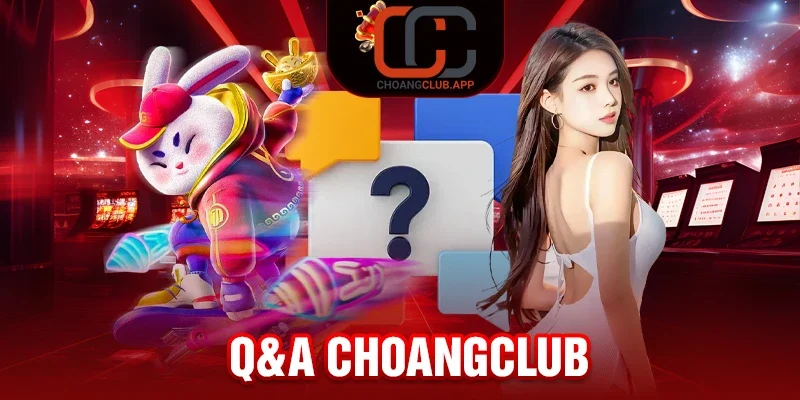 Giải Đáp Các Câu Hỏi Thường Gặp Về Choáng Club