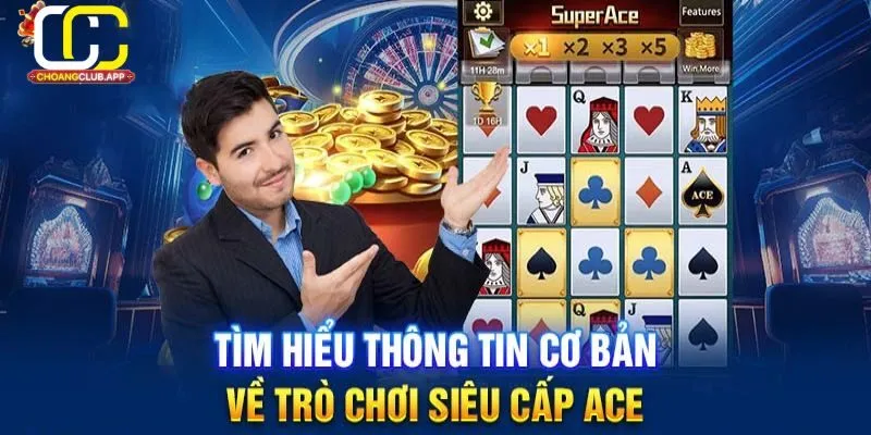 Giới Thiệu Về Super Ace Trên Choangclub